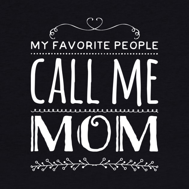 My Favorite People Call Me Mom by rewordedstudios